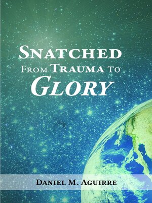 cover image of Snatched from Trauma to Glory